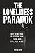 The Loneliness Paradox: Why...