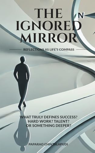 The Ignored Mirror: Reflections as Life's Compass (Kindle Edition)