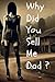 Why Did You Sell Me, Dad ?