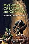 Mythical Creatures & Cryptids: An Exploration Into the Beasts, Spirits, Legends and Folklore - A Book Filled With Freaky Folklore Mythical Beasts and ... Imagery (Spirituality Religion and Beliefs)