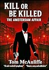 Kill or Be Killed – The Amsterdam Affair by Tom McAuliffe