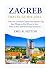 ZAGREB TRAVEL GUIDE 2025 by EMIL R.SUTTON