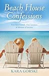 Beach House Confessions by Kara Gorski Beach House Confessions by Kara Gorski