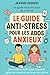 Le Guide Anti-Stress pour les Ados Anxieux by Jeanne Dubosc