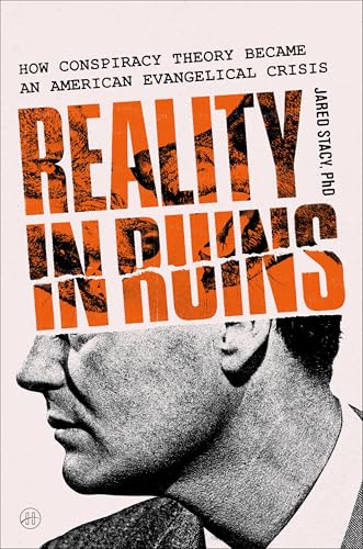 Reality in Ruins: How Conspiracy Theory Became an American Evangelical Crisis (Hardcover)