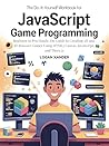 The Do-It-Yourself Workbook for JavaScript Game Programming: A Beginner to Pro Hands-On Guide to Creating 2D and 3D Browser Games Using HTML5 Canvas, JavaScript, ... Workbook Series for Programmers.)