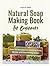 Natural Soap Making Book for Beginners by Laura D. Isbell