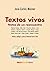 Textos vivos. Notas de un r...