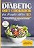 DIABETIC DIET COOKBOOK FOR PEOPLE AFTER 50: A BEGINNER’S GUIDE WITH 100 LOW-GLYCEMIC RECIPES FOR BALANCED BLOOD SUGAR, HEART HEALTH, AND WEIGHT MANAGEMENT