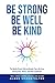 Be Strong Be Well Be Kind by Albee Shanefelter