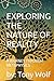EXPLORING THE NATURE OF REALITY: A JOURNEY THROUGH METAPHYSICS (Books by: Tony Wolf)