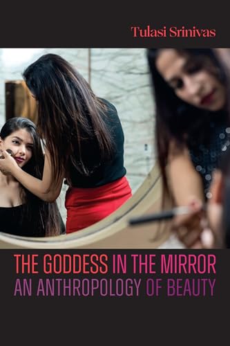 The Goddess in the Mirror: An Anthropology of Beauty (Hardcover)