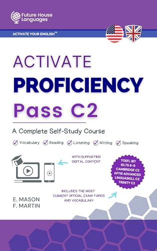 Activate Proficiency C2: A Complete Self-Study Course: Improve your English level in all the skills and pass your Cambridge Proficiency C2, IELTS, Trinity, ... or TOEFL exam. (Activate Your English™)