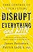 Disrupt Everything―and Win:...