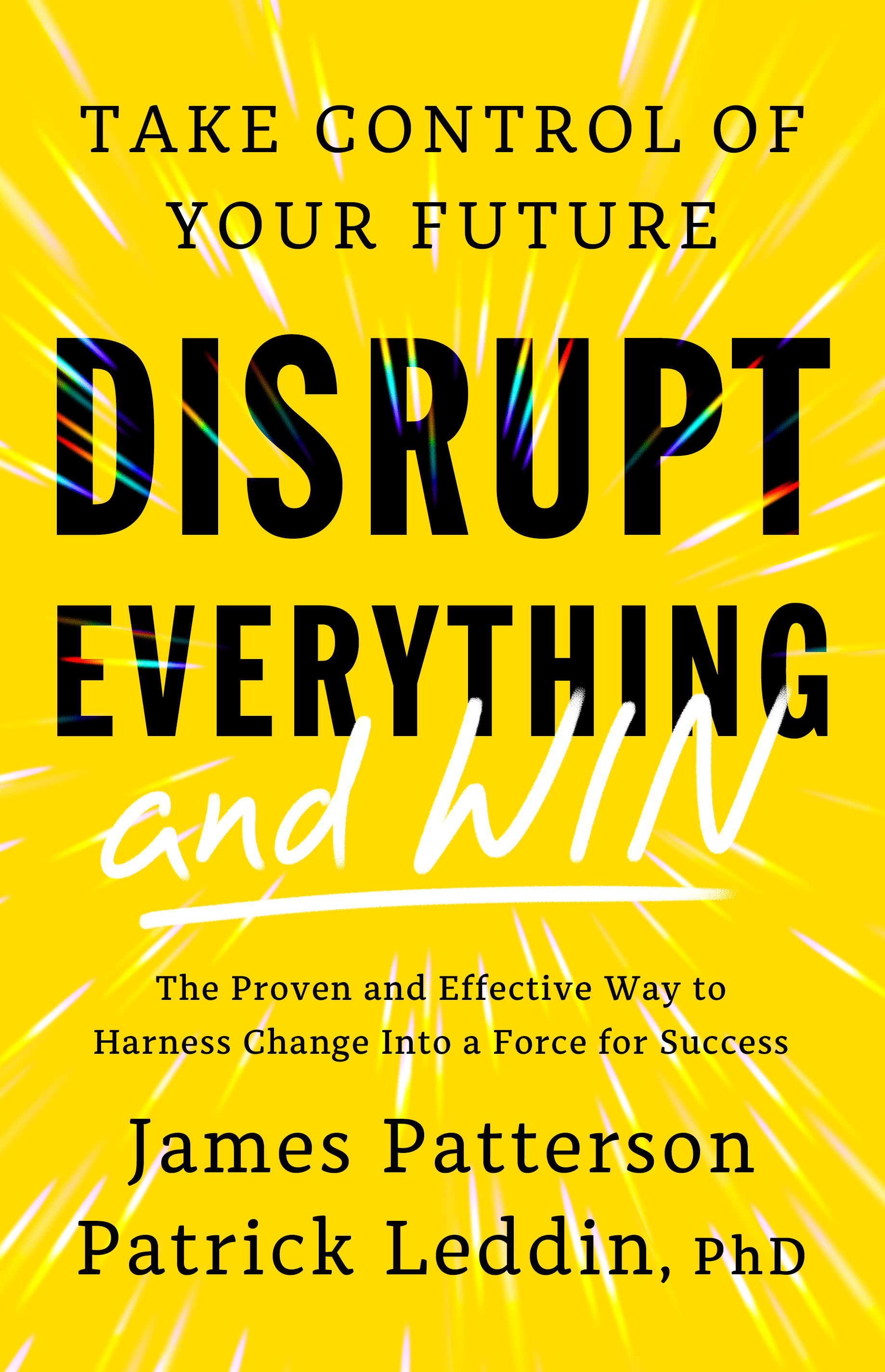 Book cover: Disrupt Everything―and Win: Take Control of Your Future by James Patterson