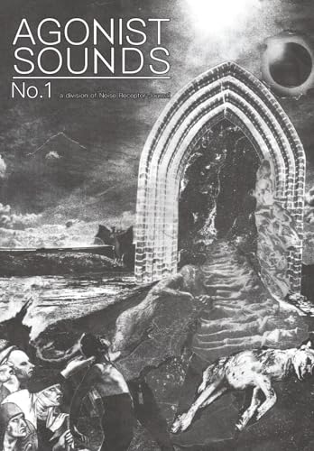 Agonist Sounds No.1: : a division of Noise Receptor Journal : (Paperback)