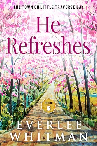 He Refreshes: Christian Romance (The Town On Little Traverse Bay Book 5)