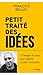 Petit Traité des idées - A l'usage de ceux qui veulent se faire entendre (French Edition)