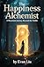 The Happiness Alchemist by Evan Liu