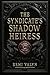 The Syndicate’s Shadow Heiress: A Dark Fantasy Reverse Harem with Dragon Bonds, Shadow Magic, and Syndicate Heat — Book One (Branche de Lune Syndicate Series 1)