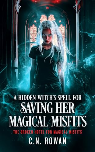 A Hidden Witch's Spell for Saving her Magical Misfits: An urban fantasy showdown where found family fights back (The Broken Hotel for Magical Misfits Book 4)