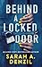 Behind a Locked Door by Sarah A. Denzil