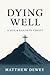 Dying Well: A Life & Death ...