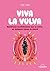 Viva la Vulva - Manifeste féministe sur la vulve, un symbole tabou et sacré (French Edition)