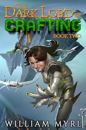 The Dark Lord of Crafting: Book Two: A Crafting LitRPG