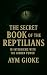 The Secret Book of the Reptilians by Aym Gioke The Secret Book of the Reptilians by Aym Gioke