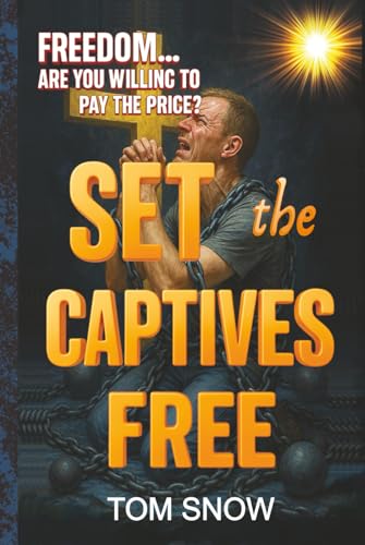 SET THE CAPTIVES FREE: Freedom. Are You Willing to Pay the Price? (Set the Captives Free Trilogy Collection ~ part of the Just To Be Clear Teaching Series)