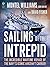 The Sailing of the Intrepid: The Incredible Wartime Voyage of the Navy’s Iconic Aircraft Carrier