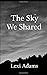 The Sky We Shared