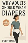 Why Adults Should Wear Diapers by Polly Bane
