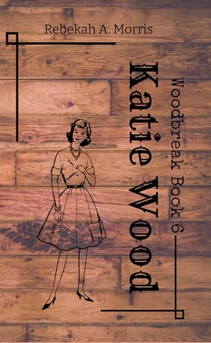 Katie Wood (Woodbreak Book 6)