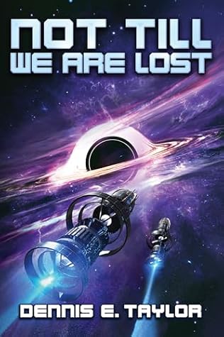 Not Till We Are Lost: Bobiverse: Book 5