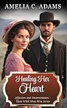 Healing Her Heart by Amelia C. Adams