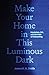 Make Your Home in This Luminous Dark by James K. A. Smith