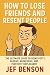 How to Lose Friends and Res...