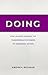 Doing: How Leaders Harness the Transformative Power of Conscious Action