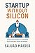 Startup Without Silicon: A ...