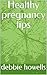 Healthy pregnancy tips