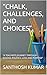 “CHALK, CHALLENGES, AND CHO...
