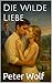 Die Wilde Liebe