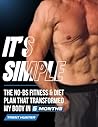 It's Simple: The No BS Fitness & Diet Plan That Transformed My Body In 6 Months