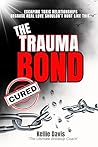 The Trauma Bond Cured: How to Break Free from a Trauma Bond, Let Go of Toxic Love, Heal from Emotional Abuse, and Rebuild Your Self-Worth (BOSS Your Love Life Series) The Trauma Bond Cured: How to Break Free from a Trauma Bond, Let Go of Toxic Love, Heal from Emotional Abuse, and Rebuild Your Self-Worth (BOSS Your Love Life Series)