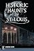 Historic Haunts of St. Louis by Jennifer Elwyn Historic Haunts of St. Louis by Jennifer Elwyn
