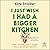 I Just Wish I Had a Bigger Kitchen by Kate Strickler