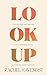Look Up: A Guide for Navigating Life's Uncertainties and Finding Your Horizon