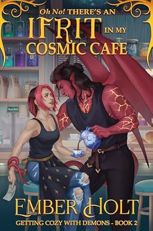 Oh No! There's an Ifrit in my Cosmic Cafe (Getting Cozy with Demons #2)